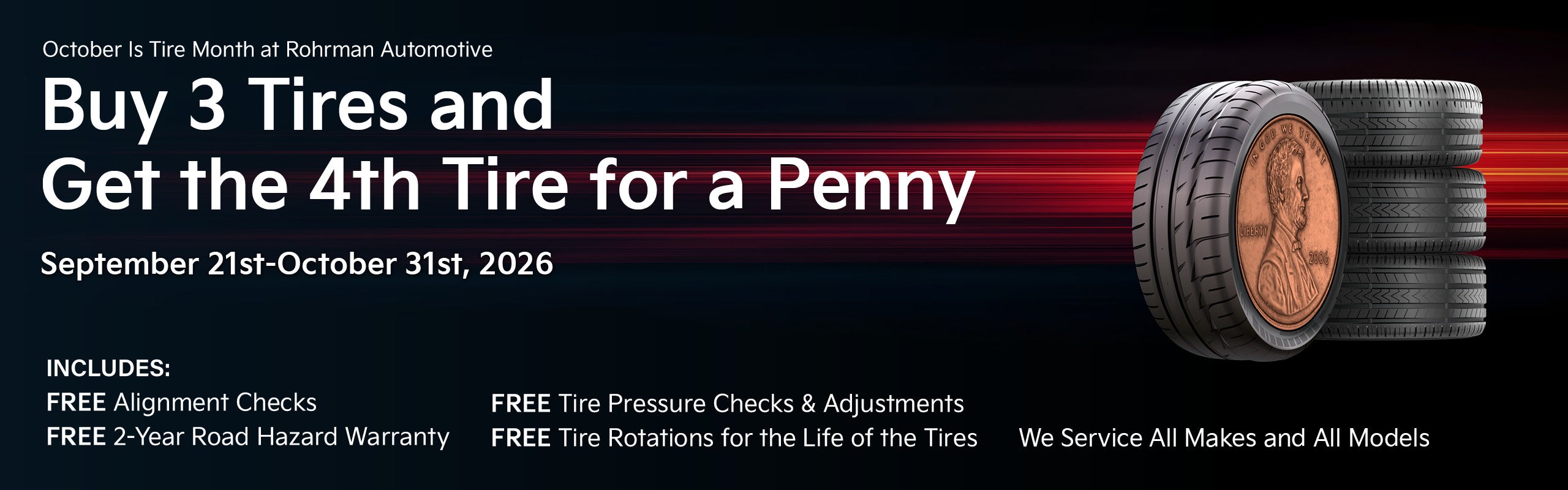 Buy 3 Tires and get the 4th TIRE for a PENNY